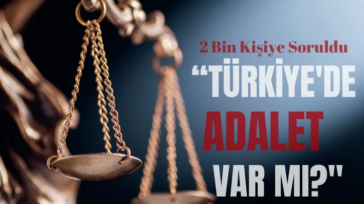 2 Bin Kişiye Soruldu "Türkiye'de Adalet Var mı?" 