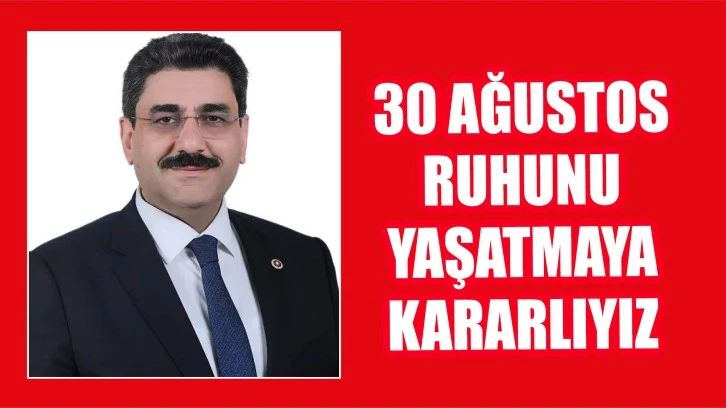 30 Ağustos Ruhunu  Yaşatmaya Kararlıyız