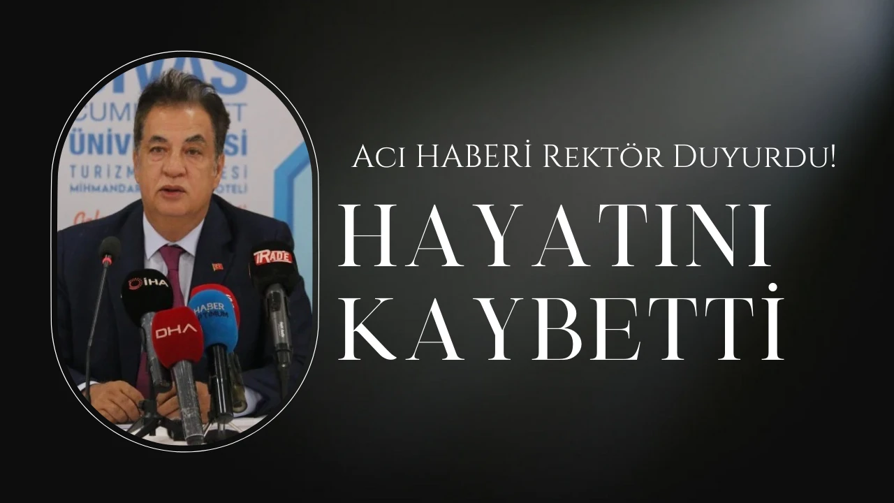 Acı Haberi Rektör Duyurdu! Hayatını Kaybetti