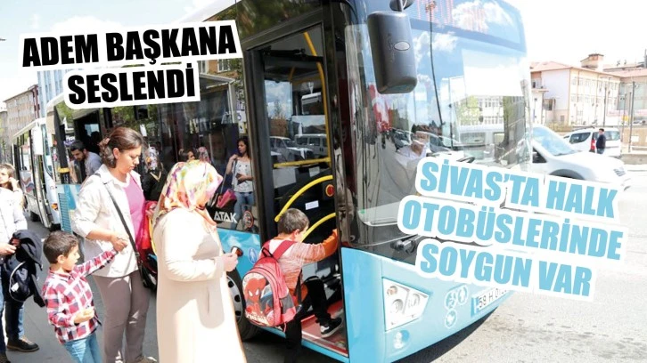 Adem Uzun'a Seslendi! Sivas'ta Halk Otobüslerinde Soygun Var!