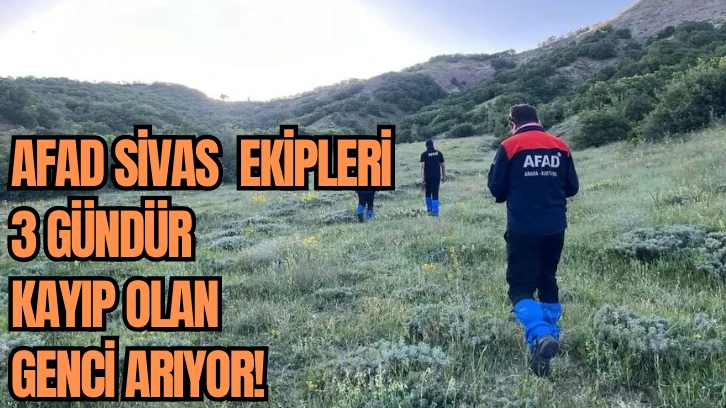 AFAD Sivas  Ekipleri 3 Gündür Kayıp Olan Genci Arıyor! 