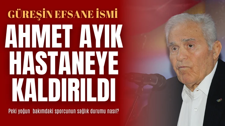 Ahmet Ayık Yoğun Bakıma Kaldırıldı