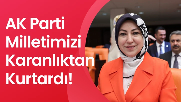 AK Parti Milletimizi Karanlıktan Kurtardı! 