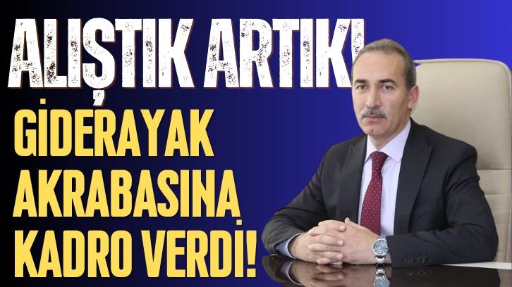 Alıştık Artık! Giderayak Akrabasına Kadro Verdi!