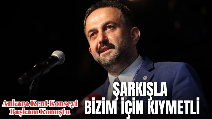 Ankara Kent Konseyi Başkanı Konuştu: Şarkışla Bizim için Kıymetli