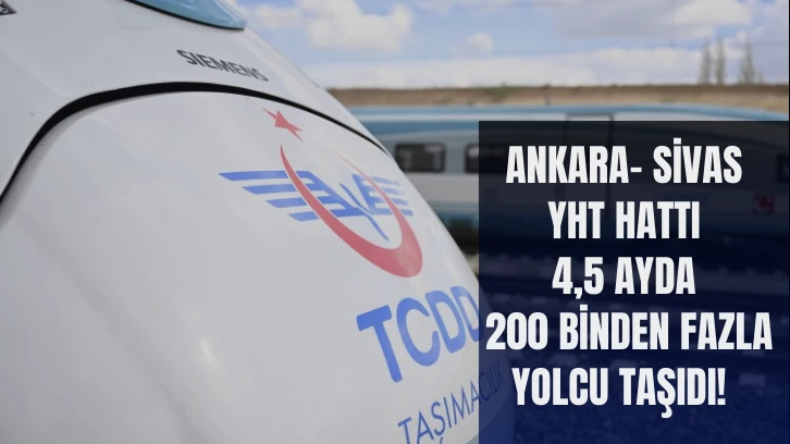 Ankara- Sivas YHT Hattı 4,5 Ayda 200 Binden Fazla Yolcu Taşıdı! 