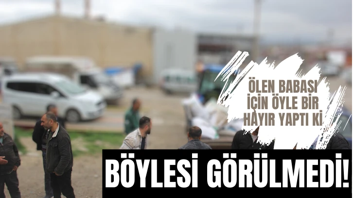 Babası İçin Öyle Bir Hayır Yaptı Ki - Sivas Haberleri