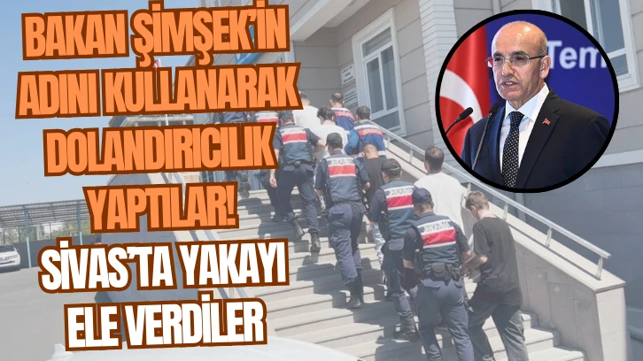 Bakan Şimşek'in Adını Kullanarak Dolandırıcılık Yaptılar! Sivas'ta Yakayı Ele Verdi! 