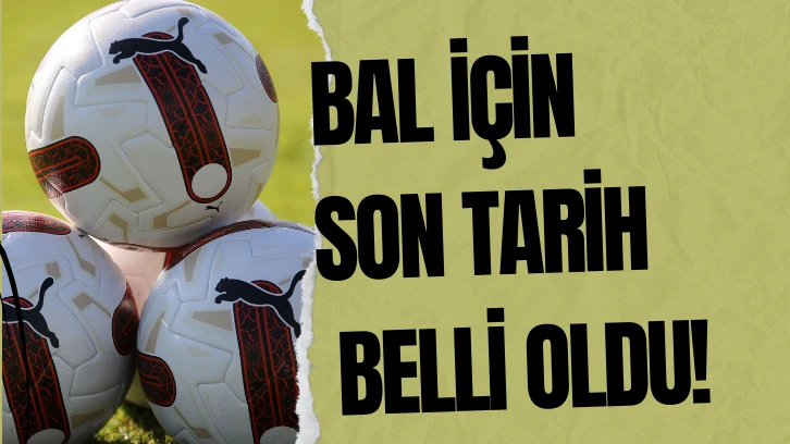 BAL İçin Son Tarih Belli Oldu!