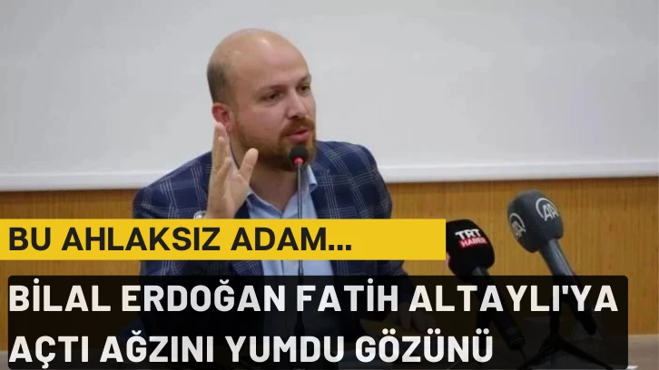 Bilal Erdoğan Fatih Altaylı'ya Açtı Ağzını Yumdu Gözünü: Bu Ahlaksız Adam... 