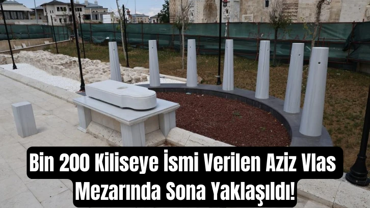 Bin 200 Kiliseye İsmi Verilen Aziz Vlas Mezarında Sona Yaklaşıldı!