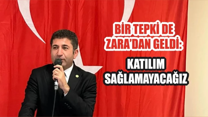 Bir Tepki de Zara’dan Geldi: Katılım Sağlamayacağız