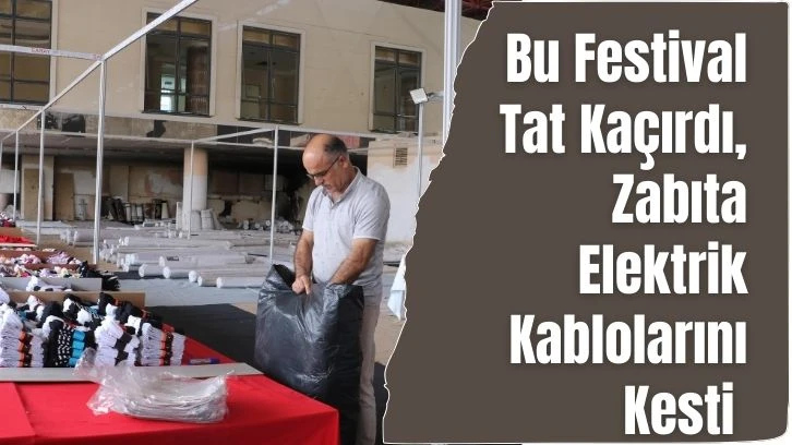 Bu Festival Tat Kaçırdı, Zabıta Elektrik Kablolarını Kesti 