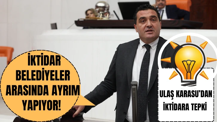 CHP Genel Başkan Yardımcısı Ulaş Karasu: İktidar Belediyeler Arasında Ayrım Yapıyor! 