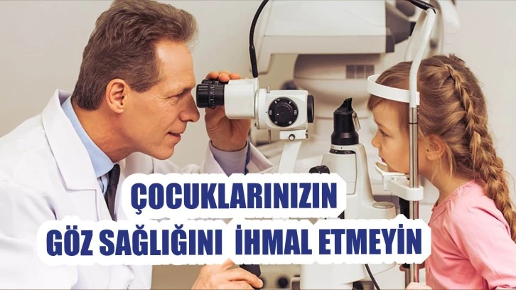 Çocuklarınızın  Göz Sağlığını  İhmal Etmeyin! 