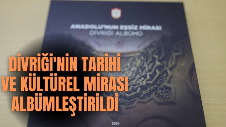 Divriği'nin Tarihi ve Kültürel Mirası Albümleştirildi