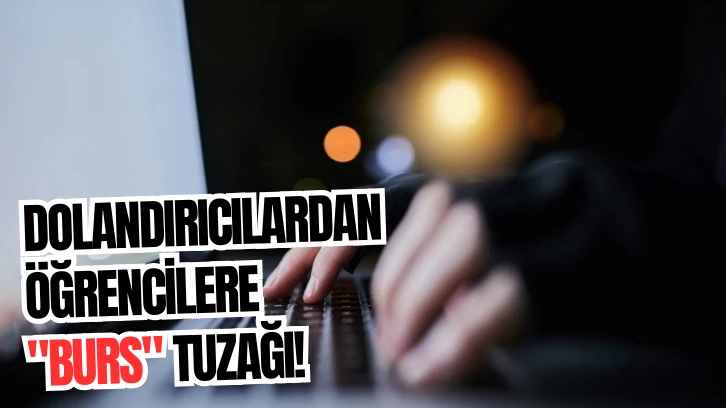 Dolandırıcılardan Öğrencilere "Burs" Tuzağı! 