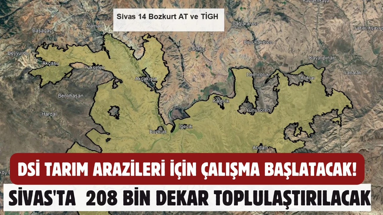 DSİ Tarım Arazileri için Çalışma Başlatacak! Sivas'ta  208 Bin Dekar Toplulaştırılacak