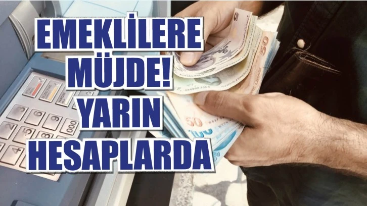 Emeklilere Müjde! Yarın Hesaplarda 