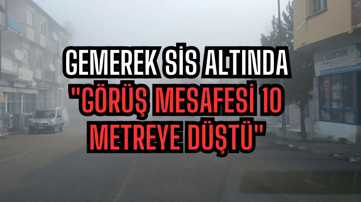 Gemerek Sis Altında &quot;Görüş Mesafesi 10 Metreye Düştü&quot;