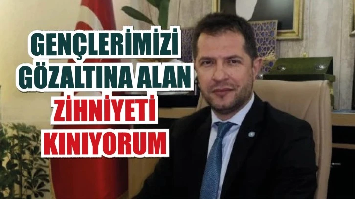 Gençlerimizi Gözaltına Alan Zihniyeti Kınıyorum!