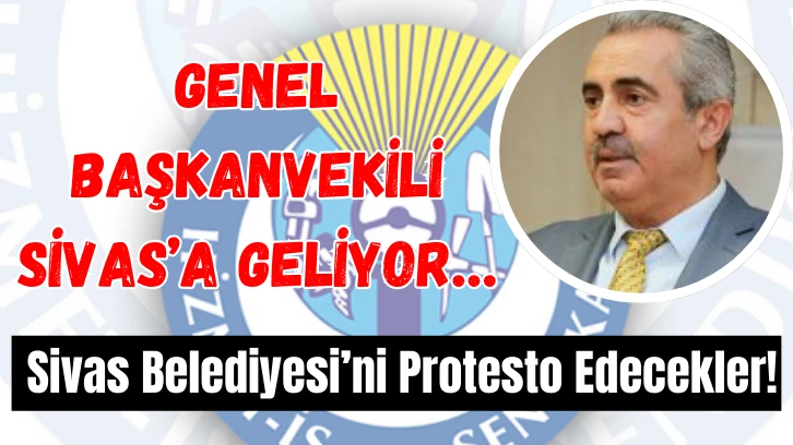 Genel Başkanvekili Sivas’a Geliyor… Sivas Belediyesi’ni Protesto Edecekler!