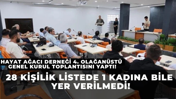 Hayat Ağacı Derneği 4. Olağanüstü Genel Kurul Toplantısını Yaptı! 28 Kişilik Listede Bir Kadına Bile Yer Verilmedi!  