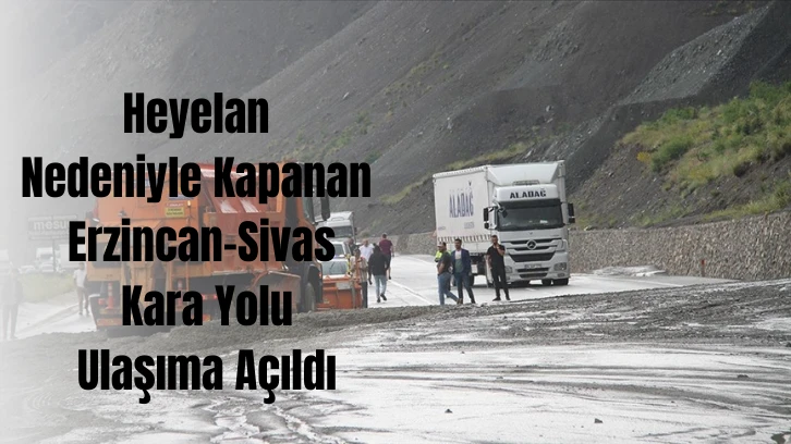 Heyelan Nedeniyle Kapanan Erzincan-Sivas Kara Yolu Ulaşıma Açıldı