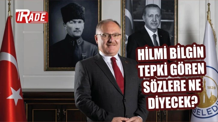 Hilmi Bilgin Tepki Gören Sözlere Ne Diyecek?