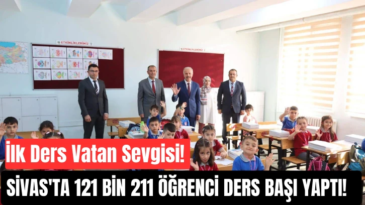 İlk Ders Vatan Sevgisi! Sivas'ta 121 Bin 211 Öğrenci Ders Başı Yaptı! 