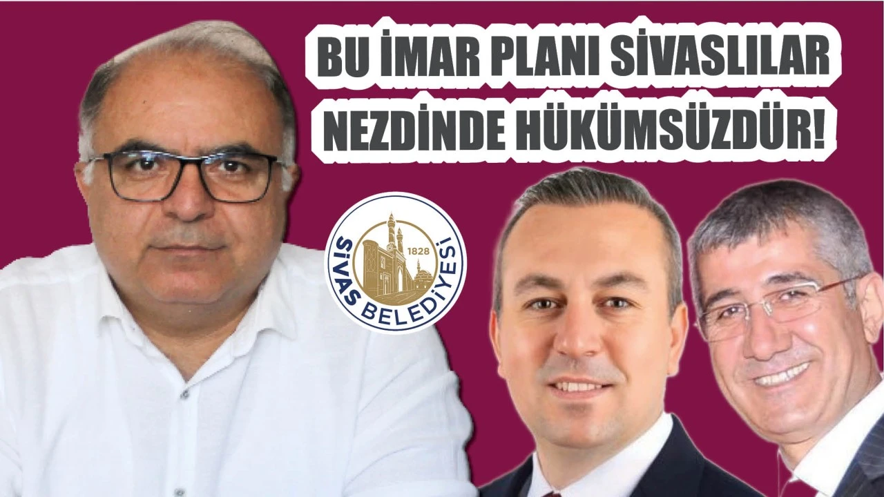 İmar Planı Sivaslılar Nezdinde Hükümsüzdür!