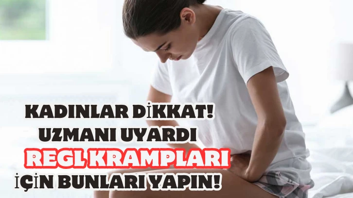 Kadınlar Dikkat! Uzmanı Uyardı Regl Krampları İçin Bunları Yapın! 