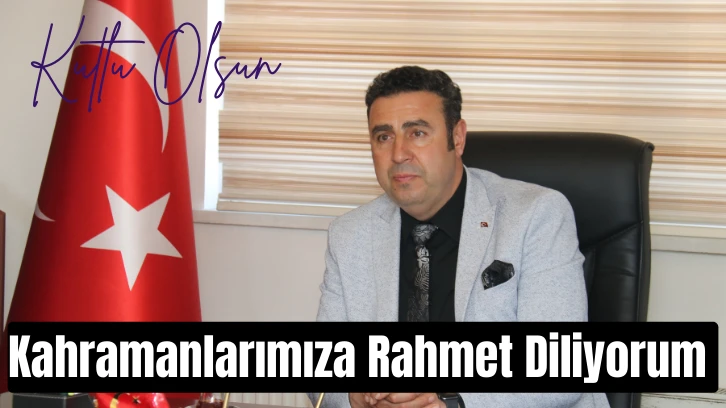 Kahramanlarımıza Rahmet Diliyorum 