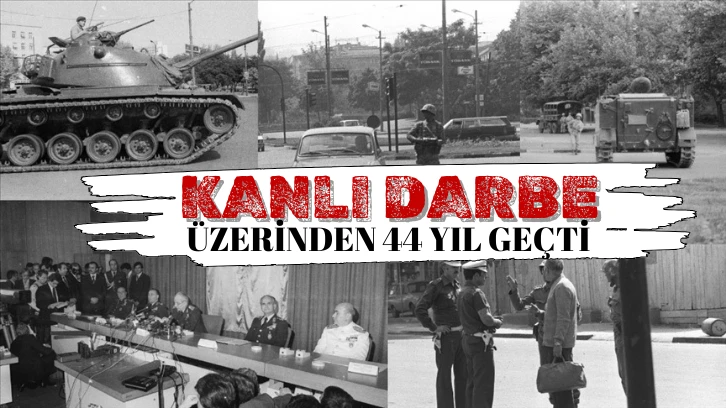 Kanlı 12 Eylül Darbesinin Üzerinden 44 Yıl Geçti