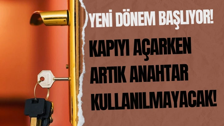 Kapıyı Açarken Artık Anahtar Kullanılmayacak!  