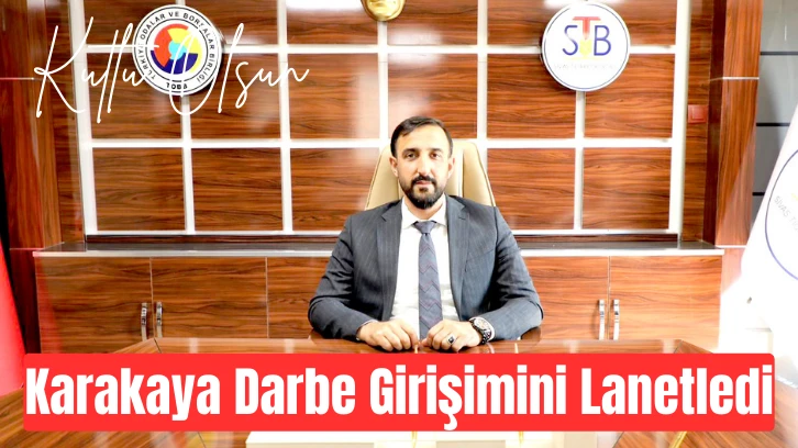 Karakaya Darbe Girişimini Lanetledi