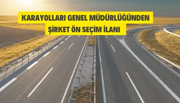 Karayolları Genel Müdürlüğünden şirket ön seçim ilanı