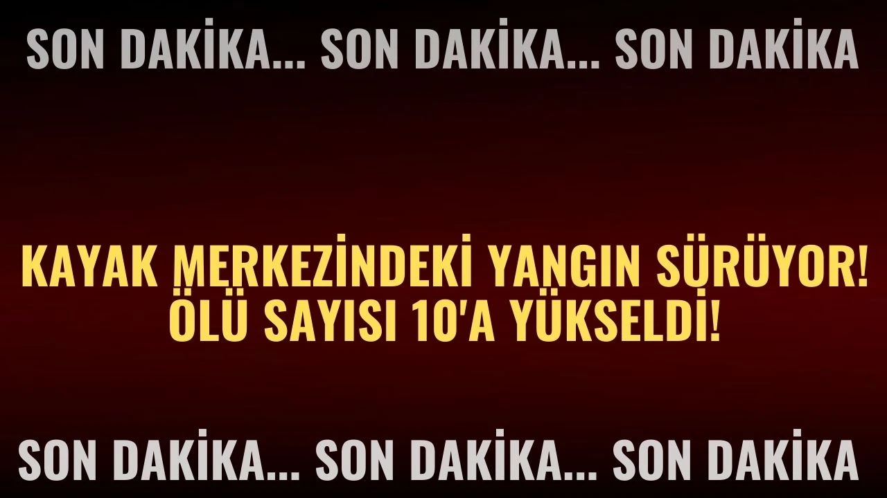 Kayak Merkezindeki Yangın Sürüyor! Ölü Sayısı 10'a Yükseldi! 