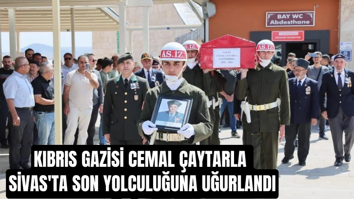 Kıbrıs Gazisi Cemal Çaytarla Sivas'ta Son Yolculuğuna Uğurlandı