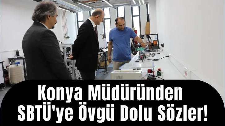 Konya Müdüründen SBTÜ'ye Övgü Dolu Sözler!