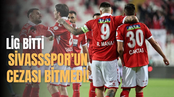 Lig Bitti Sivasspor'un Cezası Bitmedi! 