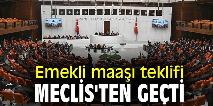 Meclisten Geçti! En Düşük Emekli Aylığı 12 Bin 500 Lira 