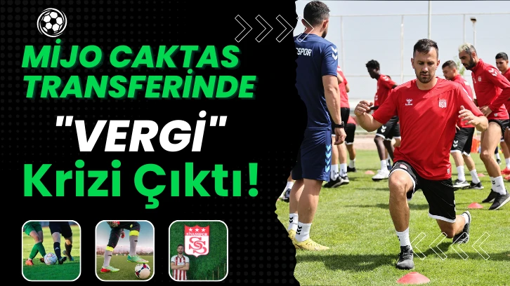 Mijo Caktas Transferinde "Vergi" Krizi Çıktı!