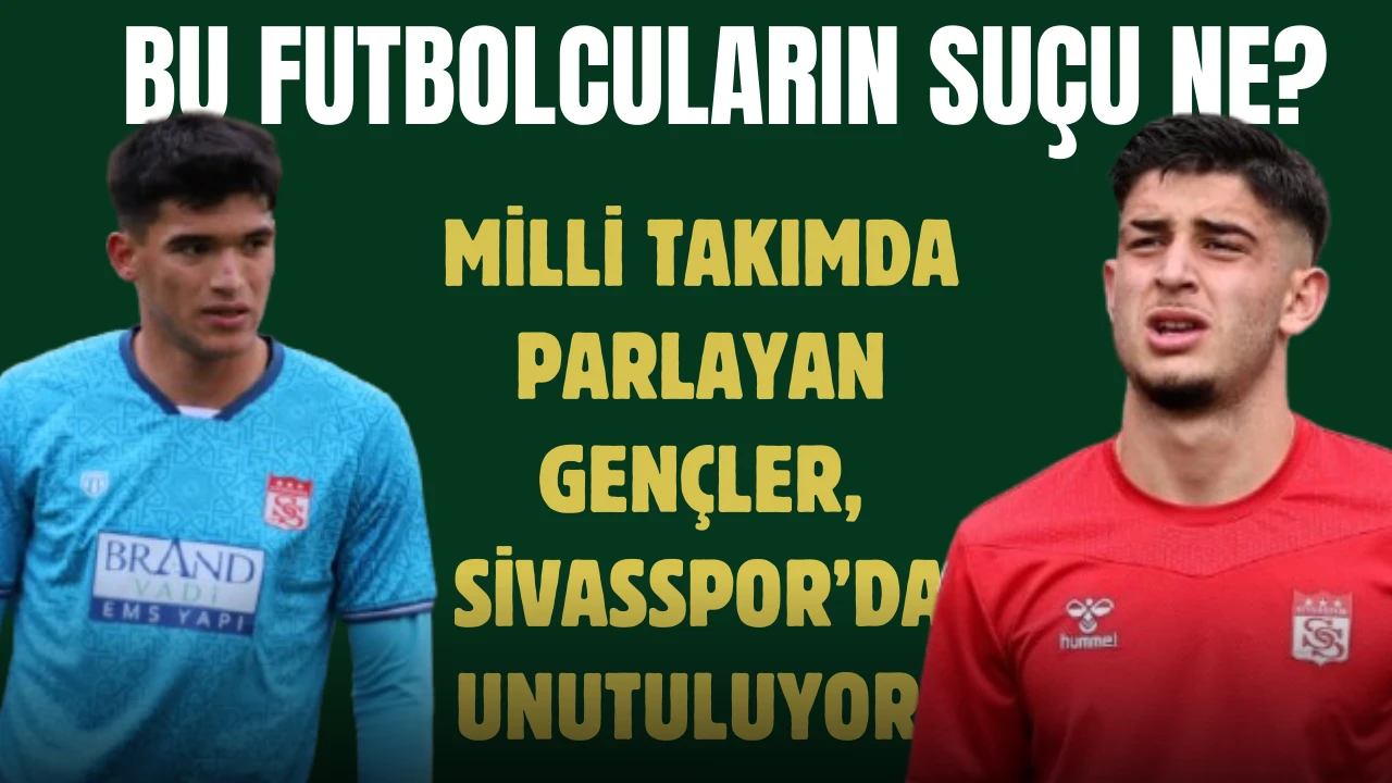 Milli Takımda Parlayan Gençler, Sivasspor’da Unutuluyor! Bu Futbolcuların Suçu Ne?