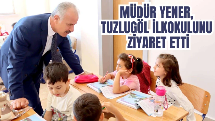 Müdür Yener, Tuzlugöl İlkokulunu Ziyaret Etti