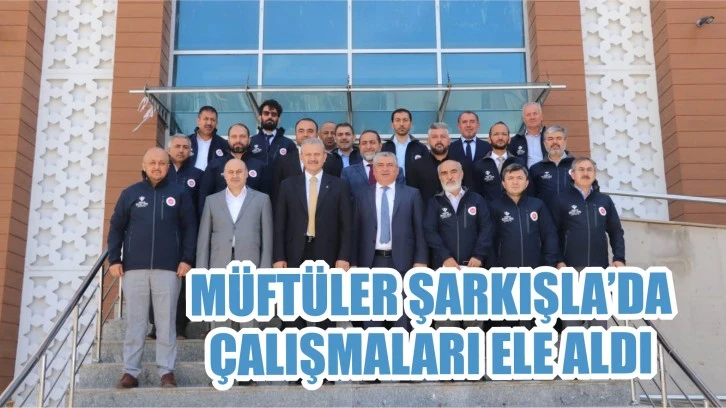 Müftüler Şarkışla’da Çalışmaları Ele Aldı