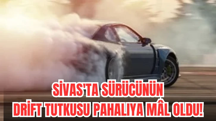 Sivas'ta Sürücünün Drift Tutkusu Pahalıya Mâl Oldu! 