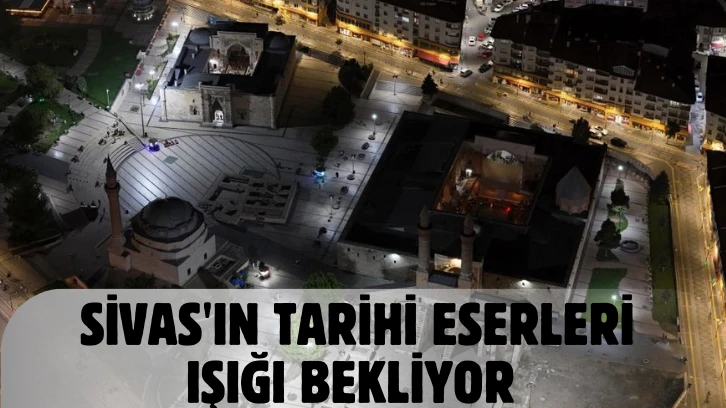 Sivas'ın Tarihi Eserleri Işığı Bekliyor 