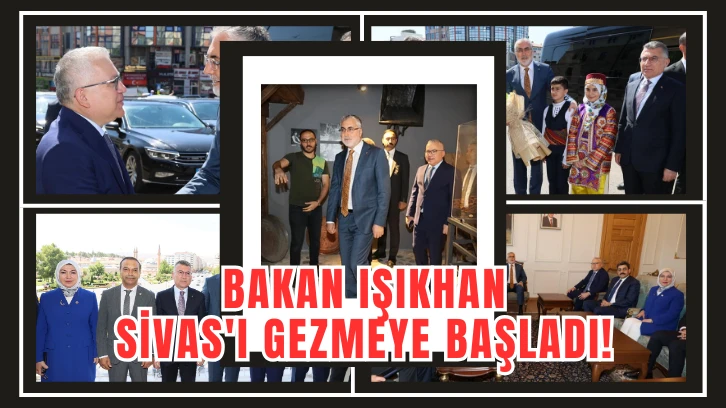 Bakan Işıkhan Sivas'ı Gezmeye Başladı! 