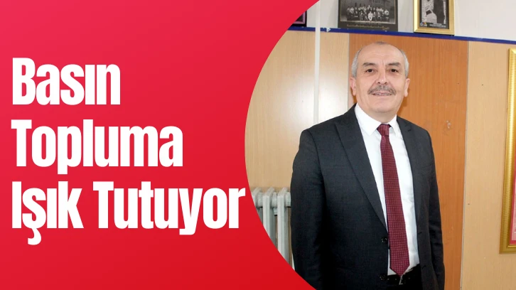 Basın Topluma Işık Tutuyor